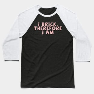 I Brick, Therefore I am Baseball T-Shirt
